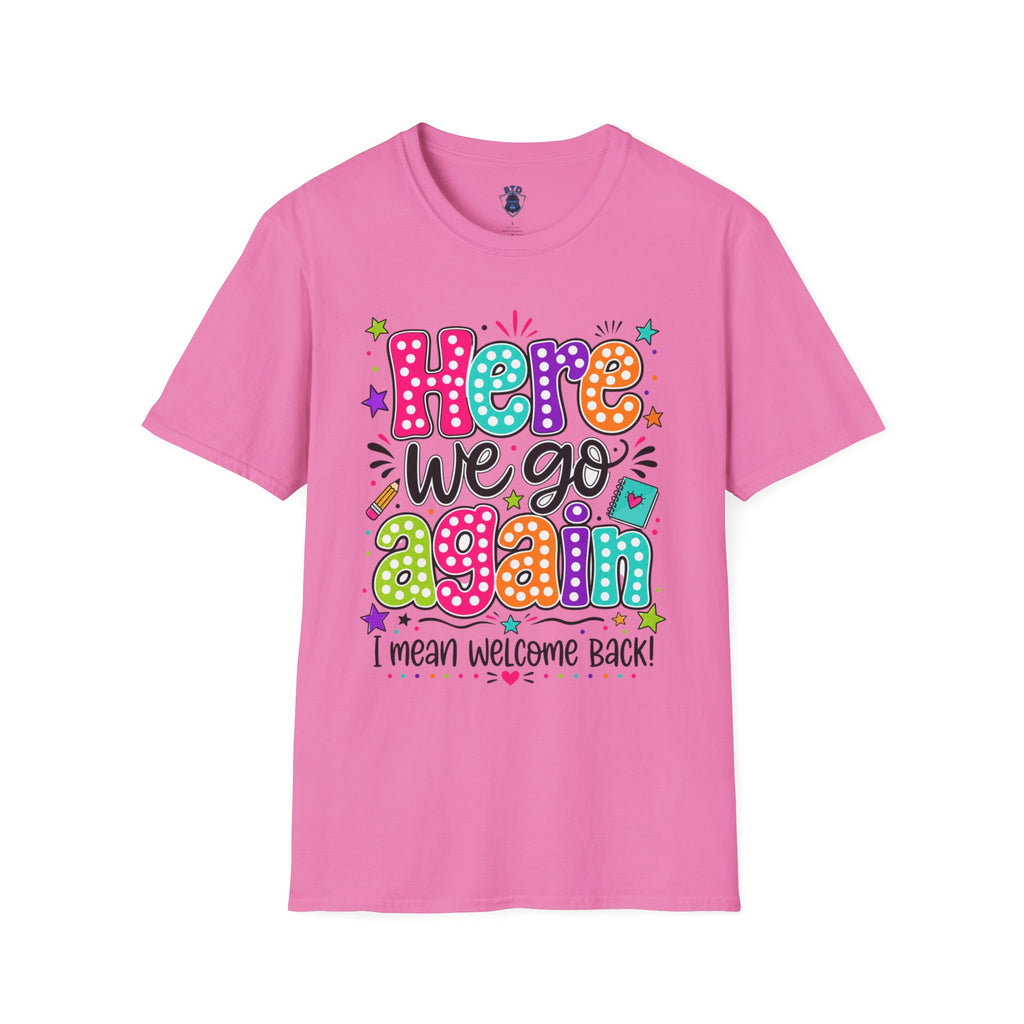 Teacher's T-Shirt — 'Here We Go Again' Colorful Welcome Back Graphic Tee