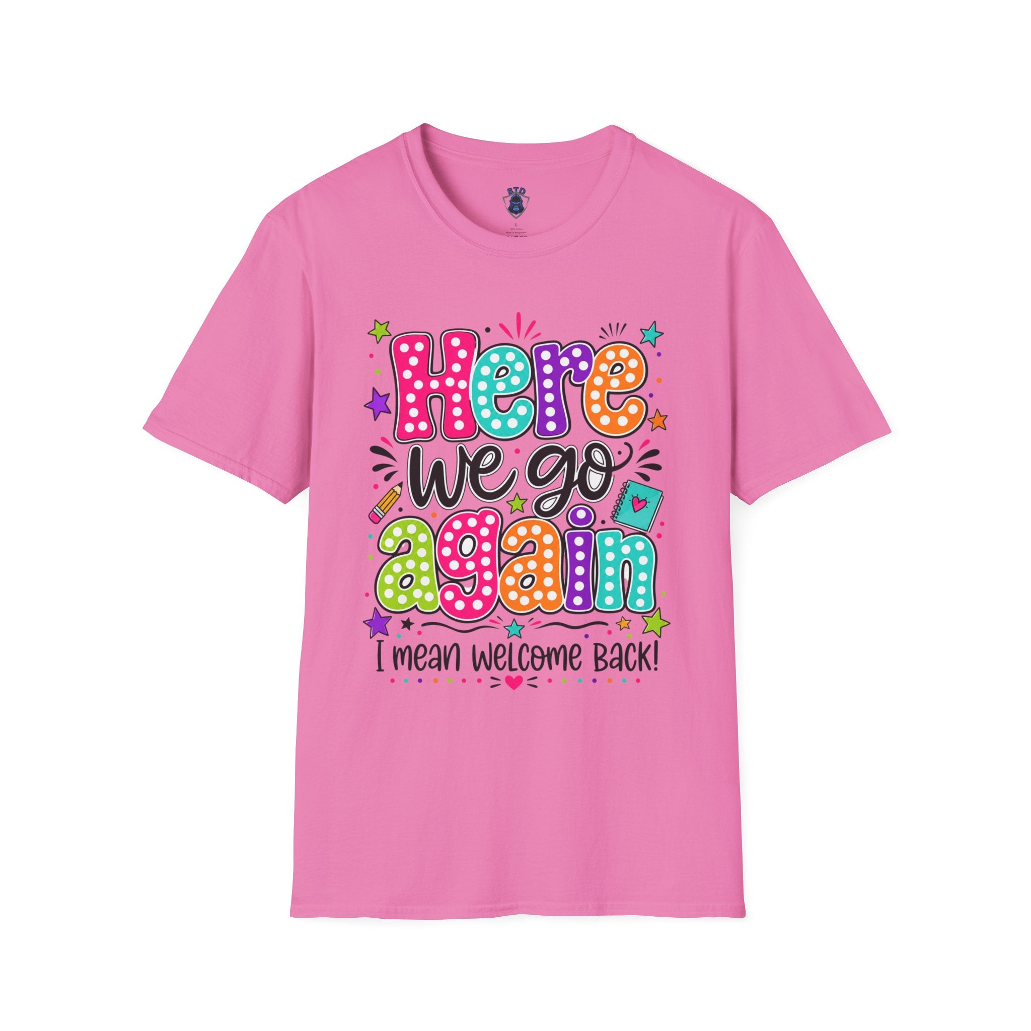 Teacher's T-Shirt — 'Here We Go Again' Colorful Welcome Back Graphic Tee