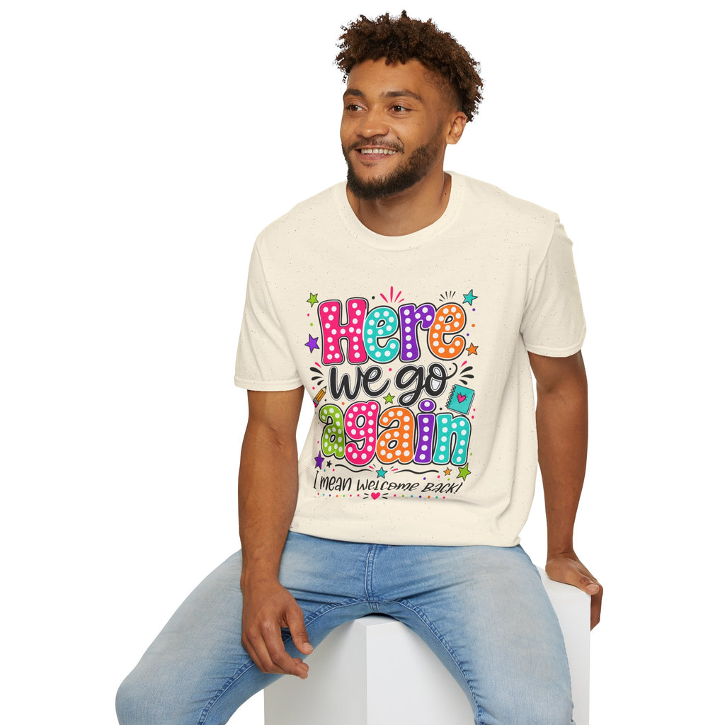 Teacher's T-Shirt — 'Here We Go Again' Colorful Welcome Back Graphic Tee