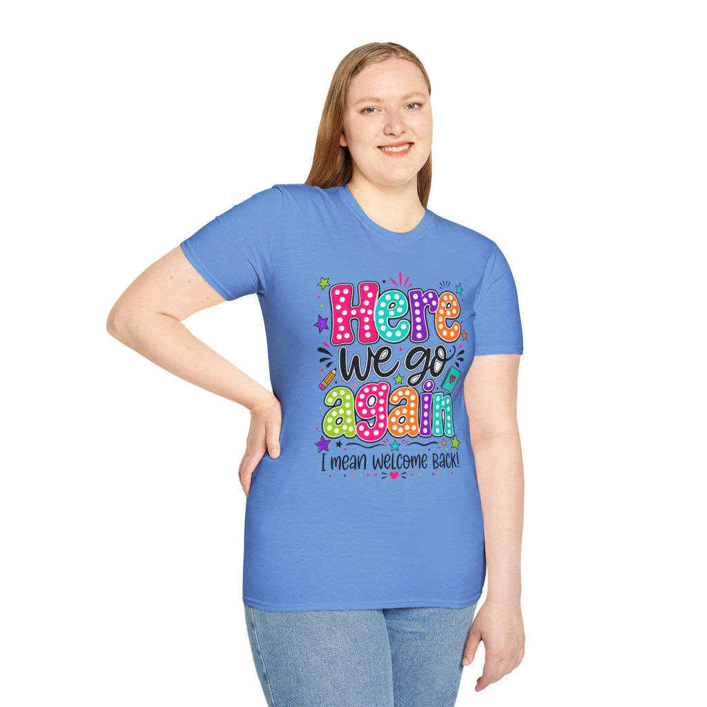 Teacher's T-Shirt — 'Here We Go Again' Colorful Welcome Back Graphic Tee