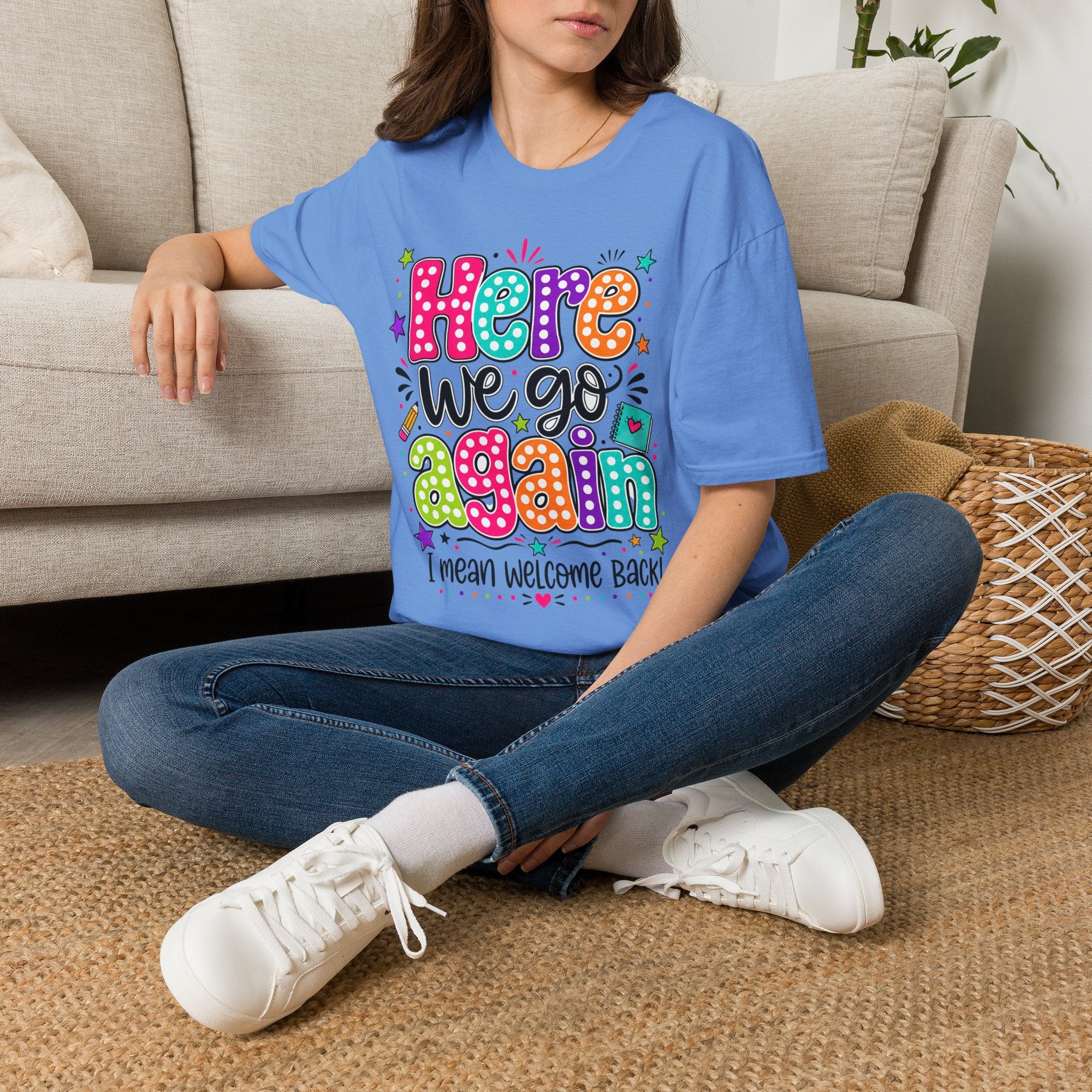 Teacher's T-Shirt — 'Here We Go Again' Colorful Welcome Back Graphic Tee